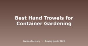 Hand Trowel For Containers — Best Hand Trowels for Container Gardening
