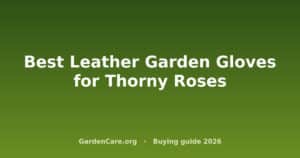 Leather Garden Gloves Thorny Roses — Best Leather Garden Gloves for Thorny Roses